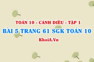 Bài 5 trang 61 SGK Toán 10 tập 1 Cánh Diều